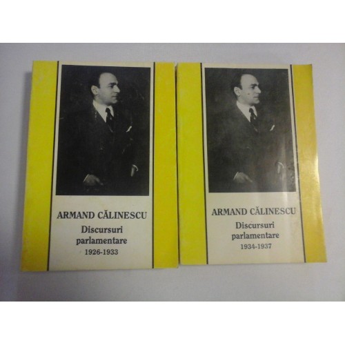 Discursuri parlamentare 1926-1933 Vol.1 si Discursuri parlamentare 1934-1937 Vol.2 - ARMAND CALINESCU - Bucuresti, 1938 Discursuri parlamentare 1926-1933 Vol.1 si Discursuri parlamentare 1934-1937 Vol.2 - ARMAND CALINESCU - Bucuresti, 1938